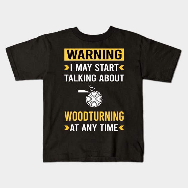 Warning Woodturning Woodturn Wood Turn Turning Turner Kids T-Shirt by Good Day